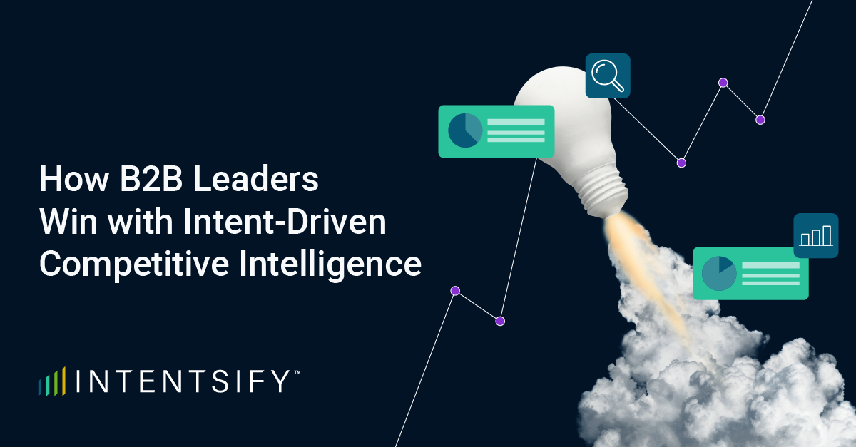 How B2B Leaders Win With Intent Driven Competitive Intelligence